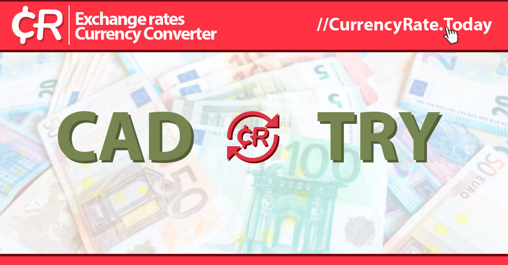 live-canadian-dollar-to-turkish-liras-exchange-rate-1-cad-try-today