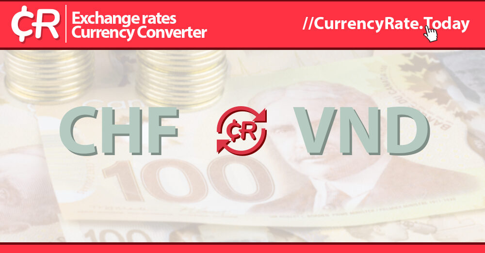 2900 Swiss Francs CHF To Dongs VND Currency Converter 2900-swiss-francs-chf-to-dongs-vnd-currency-converter