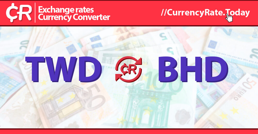 128000 Taiwan Dollars TWD To Bahraini Dinars BHD Currency Converter 128000-taiwan-dollars-twd-to-bahraini-dinars-bhd-currency-converter
